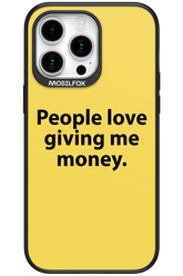 People love giving me money - Apple iPhone 15 Pro Max