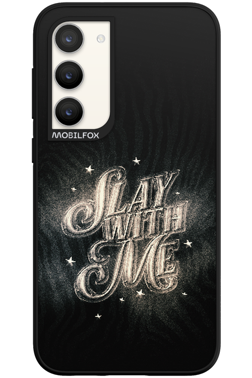 Slay with Me - Samsung Galaxy S23 Plus