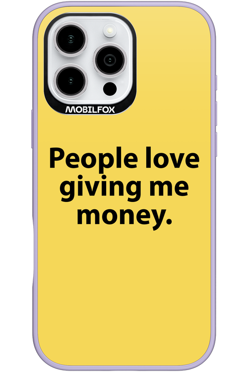 People love giving me money - Apple iPhone 16 Pro Max