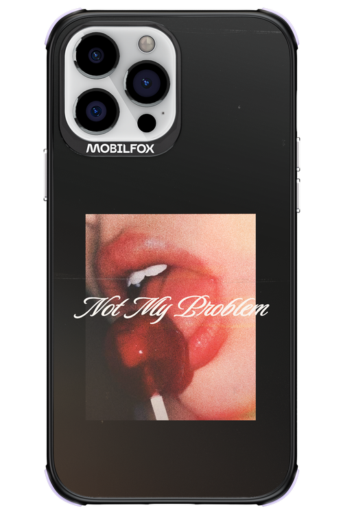 Not My Problem II 2.0 - Apple iPhone 13 Pro Max