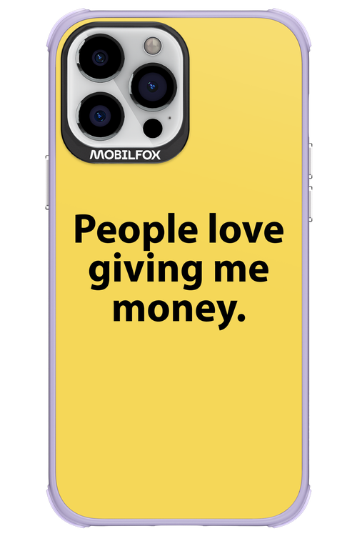 People love giving me money - Apple iPhone 13 Pro Max