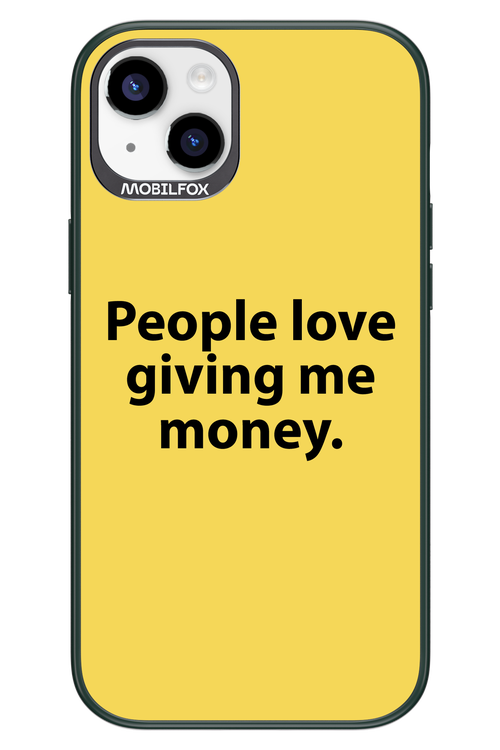 People love giving me money - Apple iPhone 14 Plus