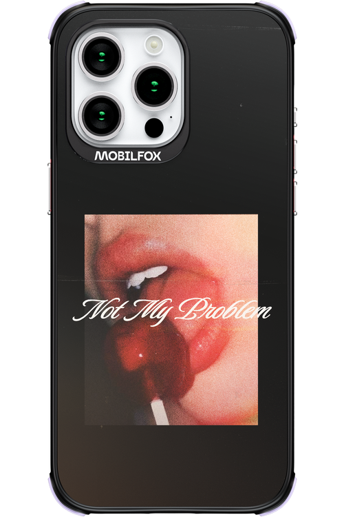 Not My Problem II 2.0 - Apple iPhone 15 Pro Max