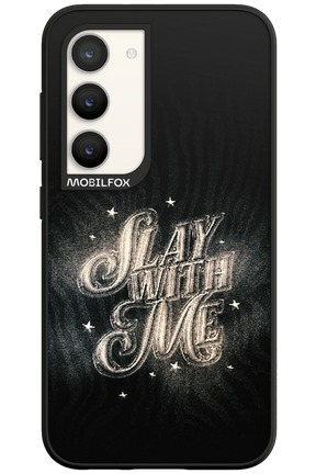 Slay with Me - Samsung Galaxy S23