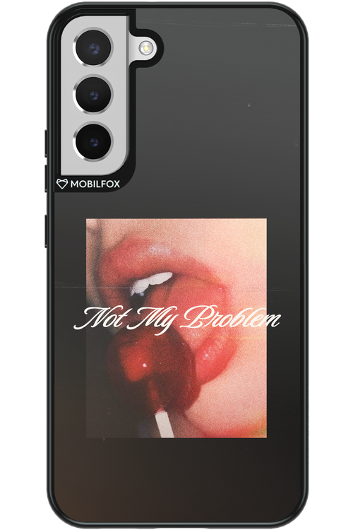 Not My Problem II 2.0 - Samsung Galaxy S22+