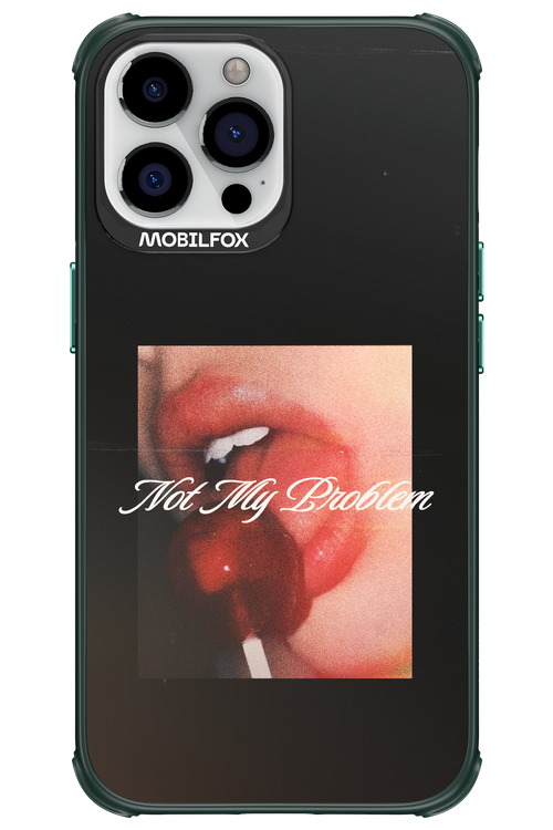 Not My Problem II 2.0 - Apple iPhone 13 Pro Max
