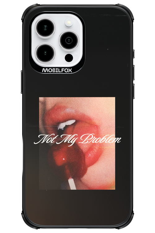 Not My Problem II 2.0 - Apple iPhone 16 Pro Max