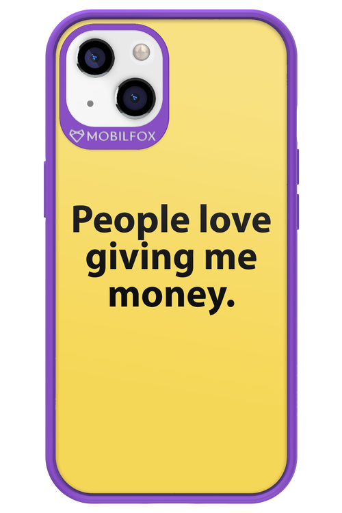 People love giving me money - Apple iPhone 13