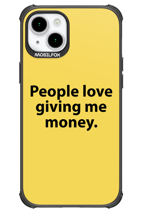 People love giving me money - Apple iPhone 15 Plus