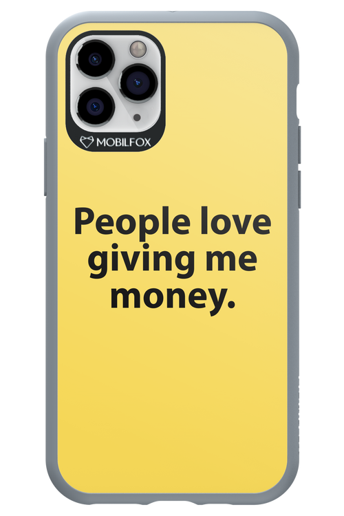 People love giving me money - Apple iPhone 11 Pro
