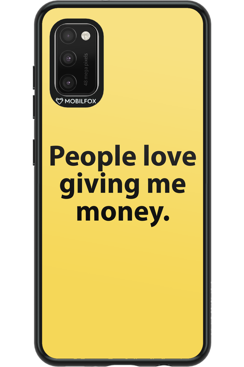 People love giving me money - Samsung Galaxy A41