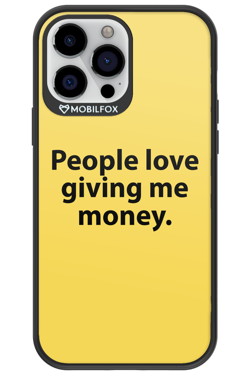 People love giving me money - Apple iPhone 13 Pro Max