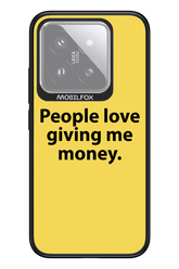 People love giving me money - Xiaomi 14