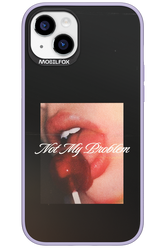 Not My Problem II 2.0 - Apple iPhone 15 Plus