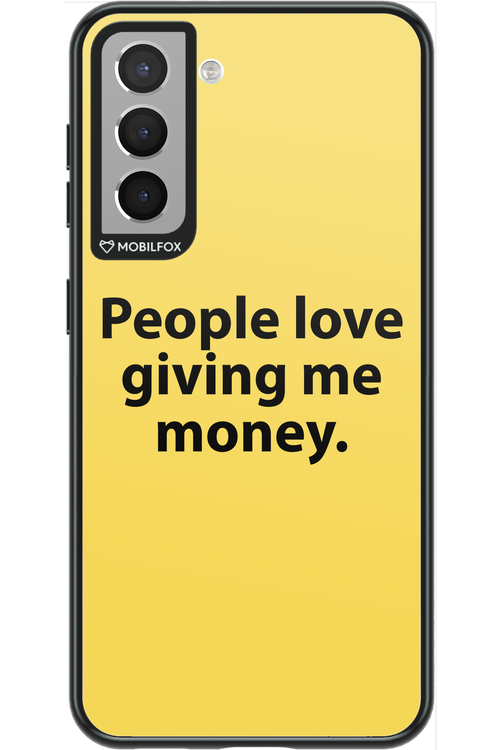 People love giving me money - Samsung Galaxy S21