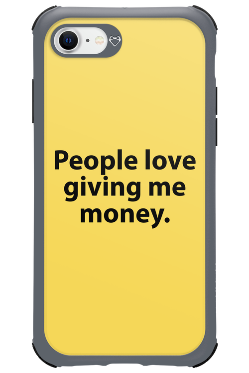 People love giving me money - Apple iPhone 7