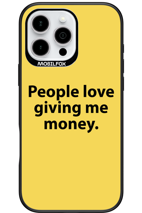 People love giving me money - Apple iPhone 16 Pro Max
