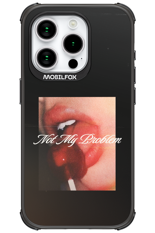 Not My Problem II 2.0 - Apple iPhone 15 Pro