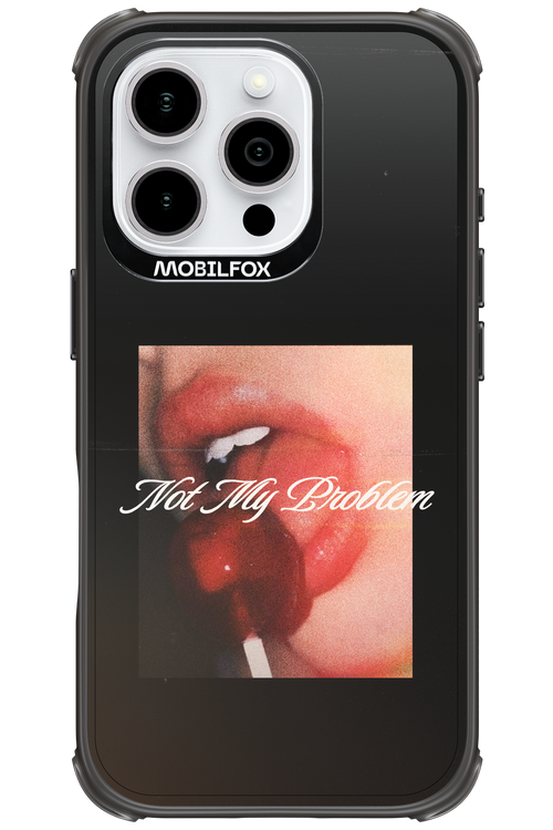 Not My Problem II 2.0 - Apple iPhone 16 Pro