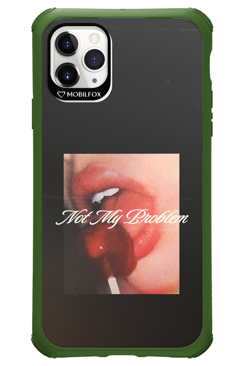 Not My Problem II 2.0 - Apple iPhone 11 Pro Max