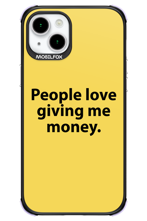 People love giving me money - Apple iPhone 15 Plus