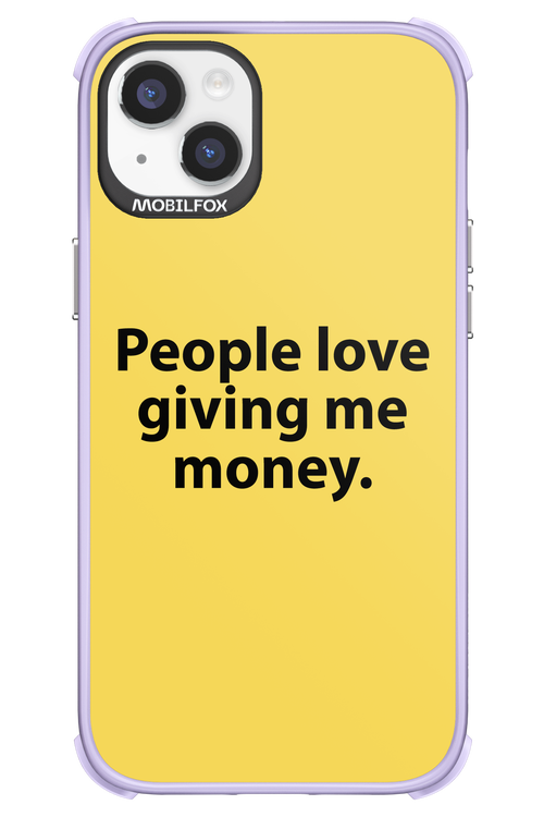 People love giving me money - Apple iPhone 14 Plus