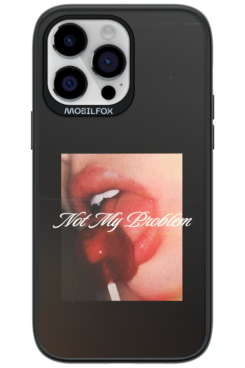 Not My Problem II 2.0 - Apple iPhone 14 Pro Max