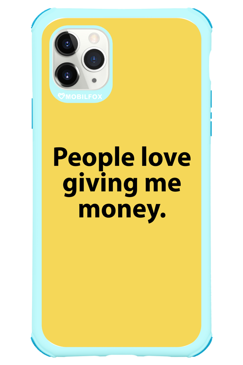 People love giving me money - Apple iPhone 11 Pro Max