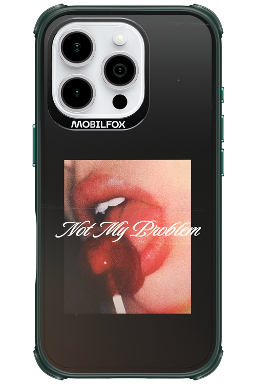 Not My Problem II 2.0 - Apple iPhone 16 Pro