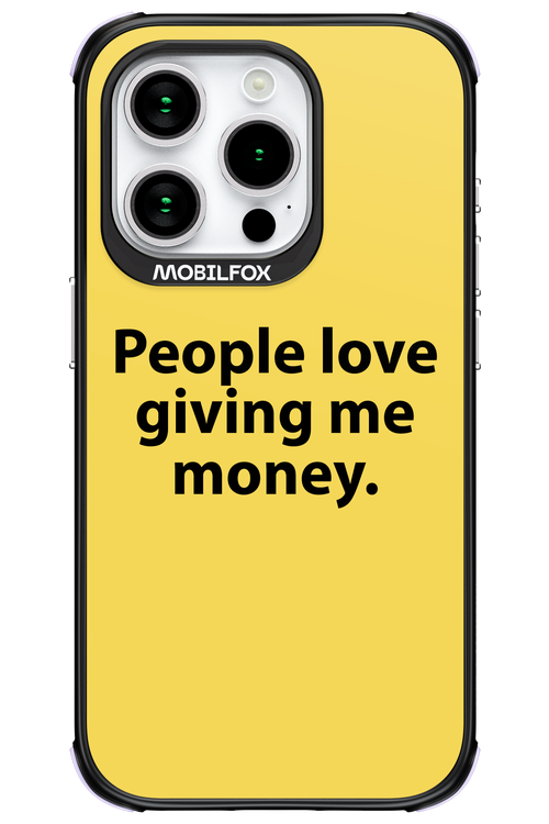 People love giving me money - Apple iPhone 15 Pro