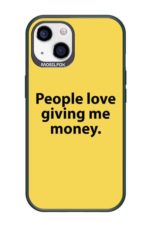 People love giving me money - Apple iPhone 13