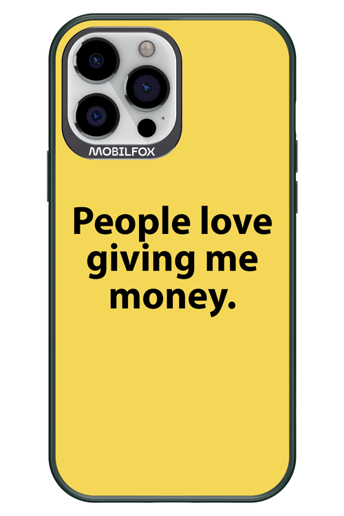 People love giving me money - Apple iPhone 13 Pro Max