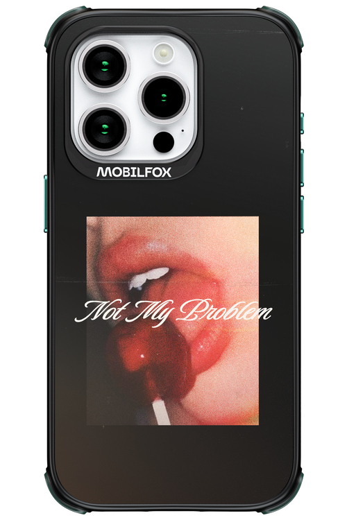 Not My Problem II 2.0 - Apple iPhone 15 Pro