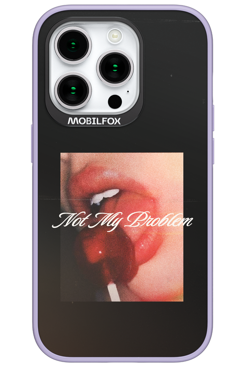 Not My Problem II 2.0 - Apple iPhone 15 Pro