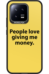 People love giving me money - Xiaomi 13