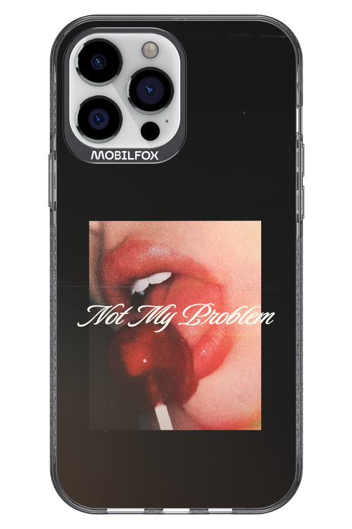 Not My Problem II 2.0 - Apple iPhone 13 Pro Max