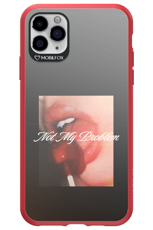 Not My Problem II 2.0 - Apple iPhone 11 Pro Max