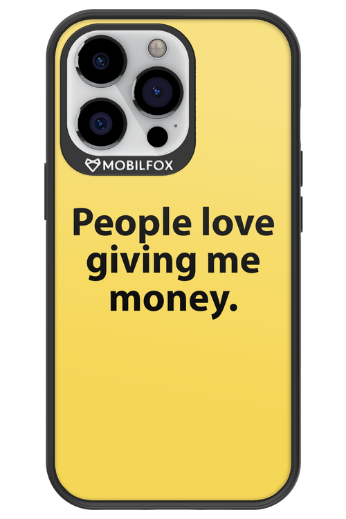People love giving me money - Apple iPhone 13 Pro