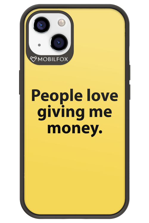 People love giving me money - Apple iPhone 13