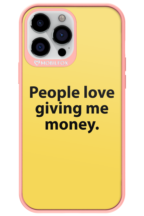 People love giving me money - Apple iPhone 13 Pro Max
