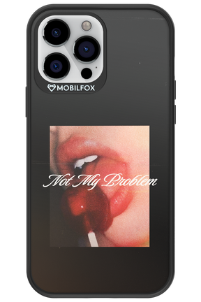 Not My Problem II 2.0 - Apple iPhone 13 Pro Max