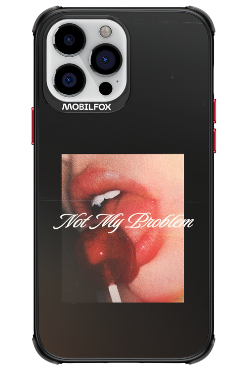 Not My Problem II 2.0 - Apple iPhone 13 Pro Max