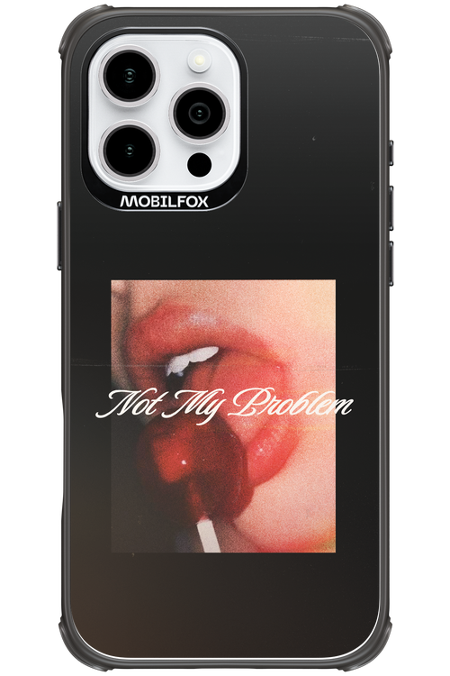 Not My Problem II 2.0 - Apple iPhone 16 Pro Max