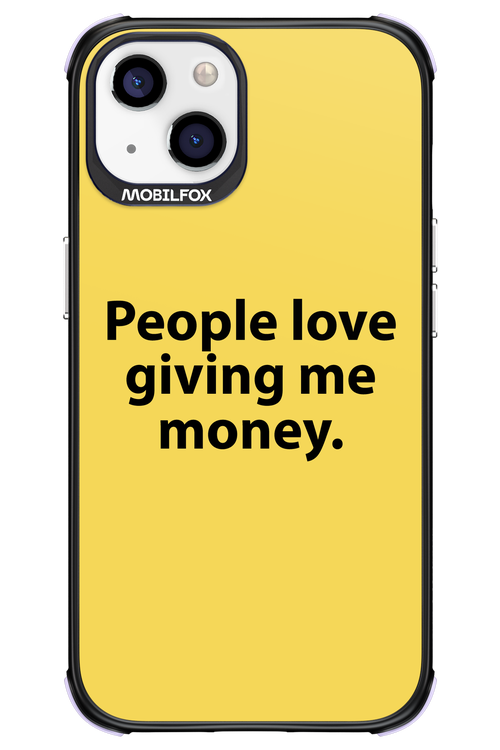 People love giving me money - Apple iPhone 13