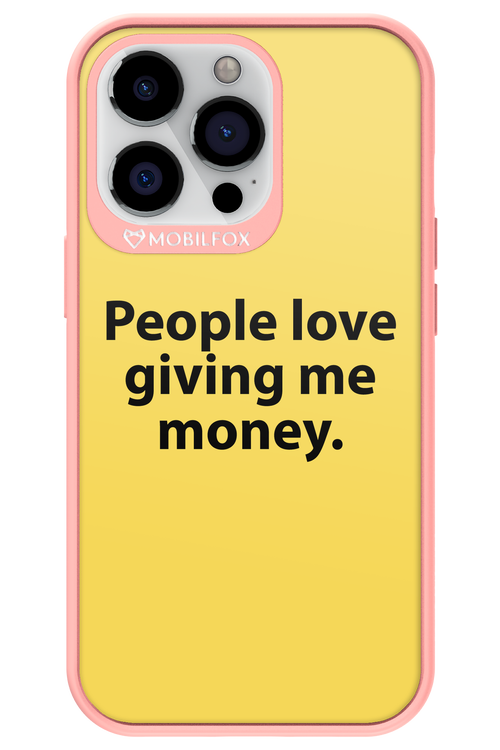 People love giving me money - Apple iPhone 13 Pro