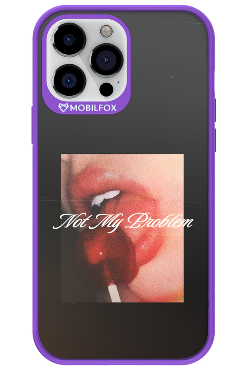 Not My Problem II 2.0 - Apple iPhone 13 Pro Max