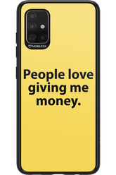 People love giving me money - Samsung Galaxy A51