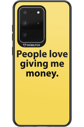 People love giving me money - Samsung Galaxy S20 Ultra 5G