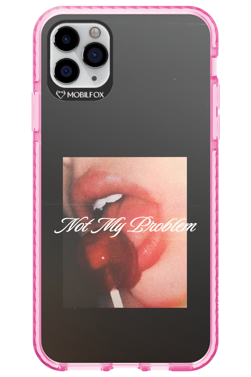 Not My Problem II 2.0 - Apple iPhone 11 Pro Max