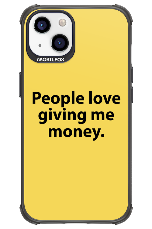 People love giving me money - Apple iPhone 13